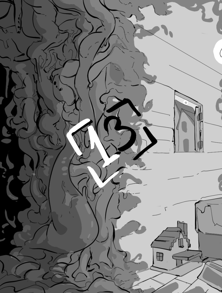 Desenho monocromático. O desenho é dividido em duas partes. A parte da direita mostra uma casa de madeira, com uma casinha de brinquedo no chão e parte de uma cama. Também há uma janela por onde se veem outras casas. Conforme se olha para o lado esquerdo, a casa desaparece e as paredes se tornam orgânicas, lembrando entranhas e o interior de um corpo animal. No centro da imagem há o número treze para indicar o capítulo.