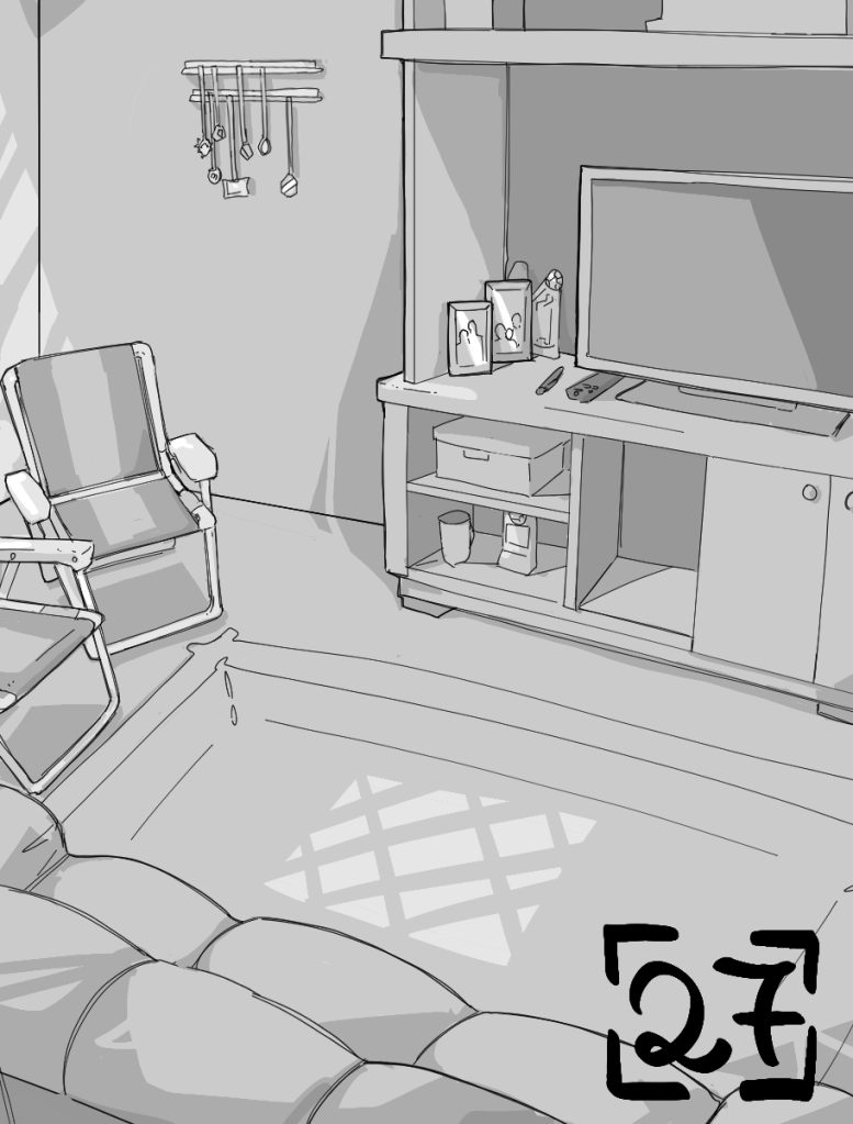 Desenho monocromático. O desenho mostra uma sala de estar com um sofá de três lugares, duas cadeiras de praia. À frente do sofá está uma estante com televisão e porta-retratos com múltiplas pessoas. Na parede ao lado do móvel há um porta medalhas cheio de medalhas.
No canto inferior direito há o número vinte e sete para indicar o capítulo.