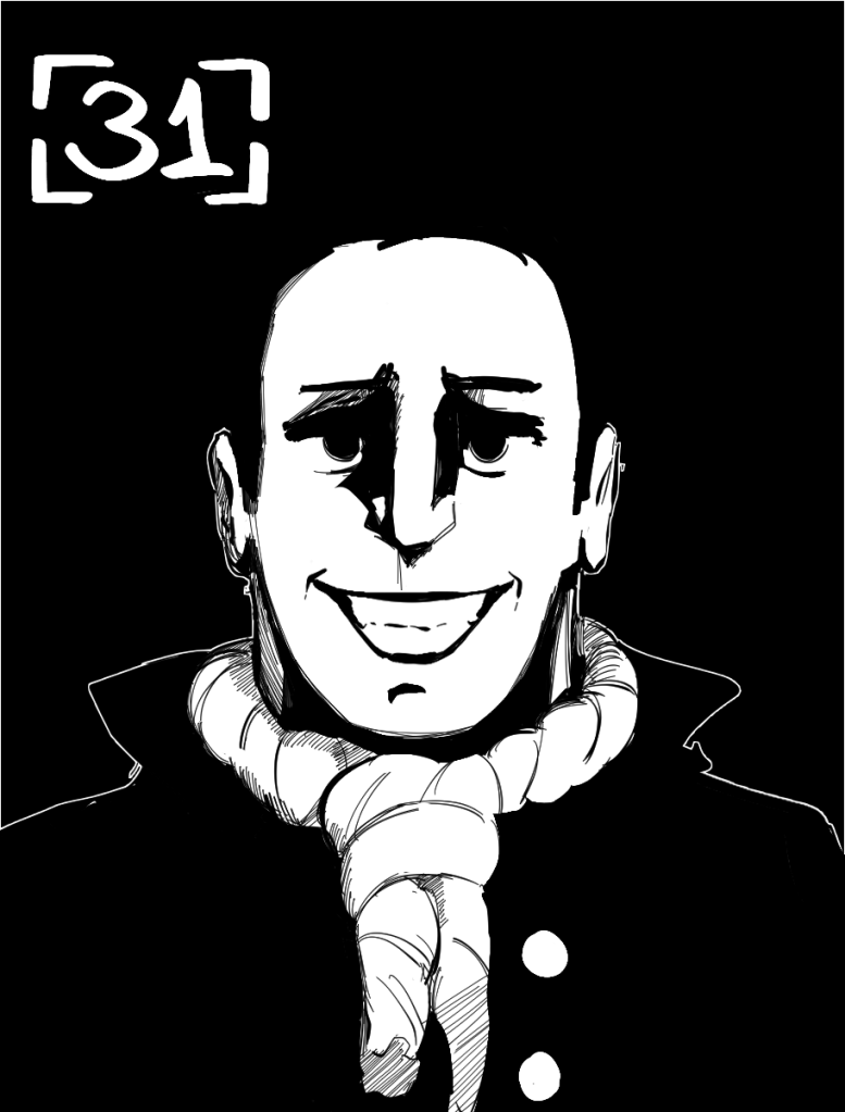 Desenho monocromático. O desenho mostra o busto de Nicolas, um homem vestindo terno e uma corda de forca no pescoço como se fosse uma gravata. Ele está mostrando um grande sorriso, porém o restante de sua expressão não condiz com o sentimento, fazendo parecer um sorriso forçado e nem um pouco natural
No canto superior esquerdo há o número trinta para indicar o capítulo.