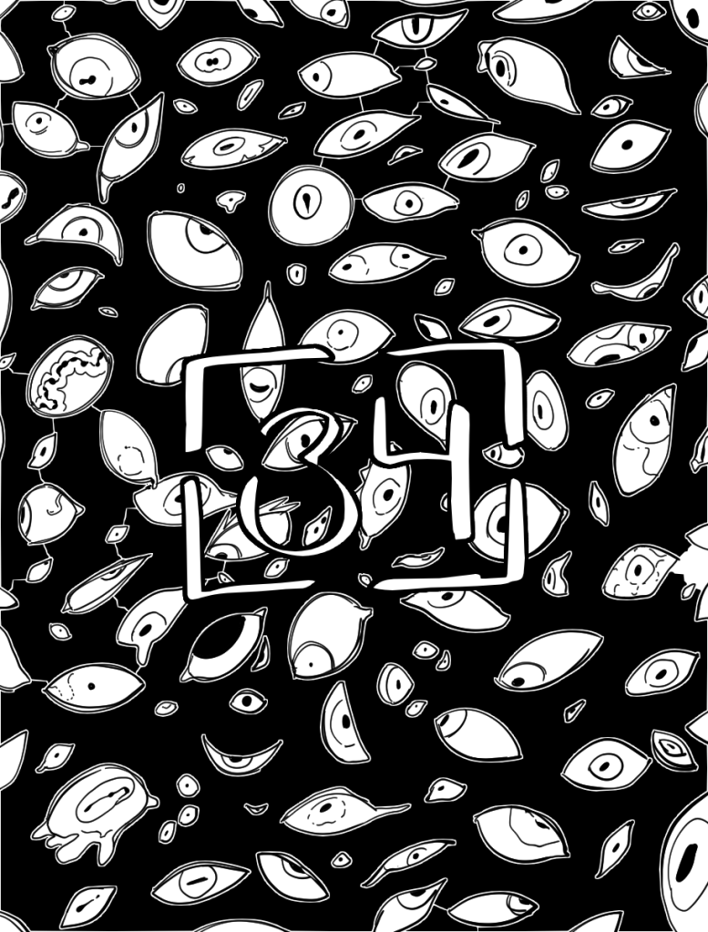 Desenho monocromático. O desenho é um fundo preto preenchido com diversos olhos. Alguns são humanos, enquanto outros parecem pertencer a animais. No meio deles, há alguns que não pertencem a nenhum ser vivo, contendo várias pupilas, ou íris cobrindo quase toda a esclera, ou até mesmo órbitas que parecem derretidas.
No centro do desenho há o número trinta e quatro para indicar o capítulo.