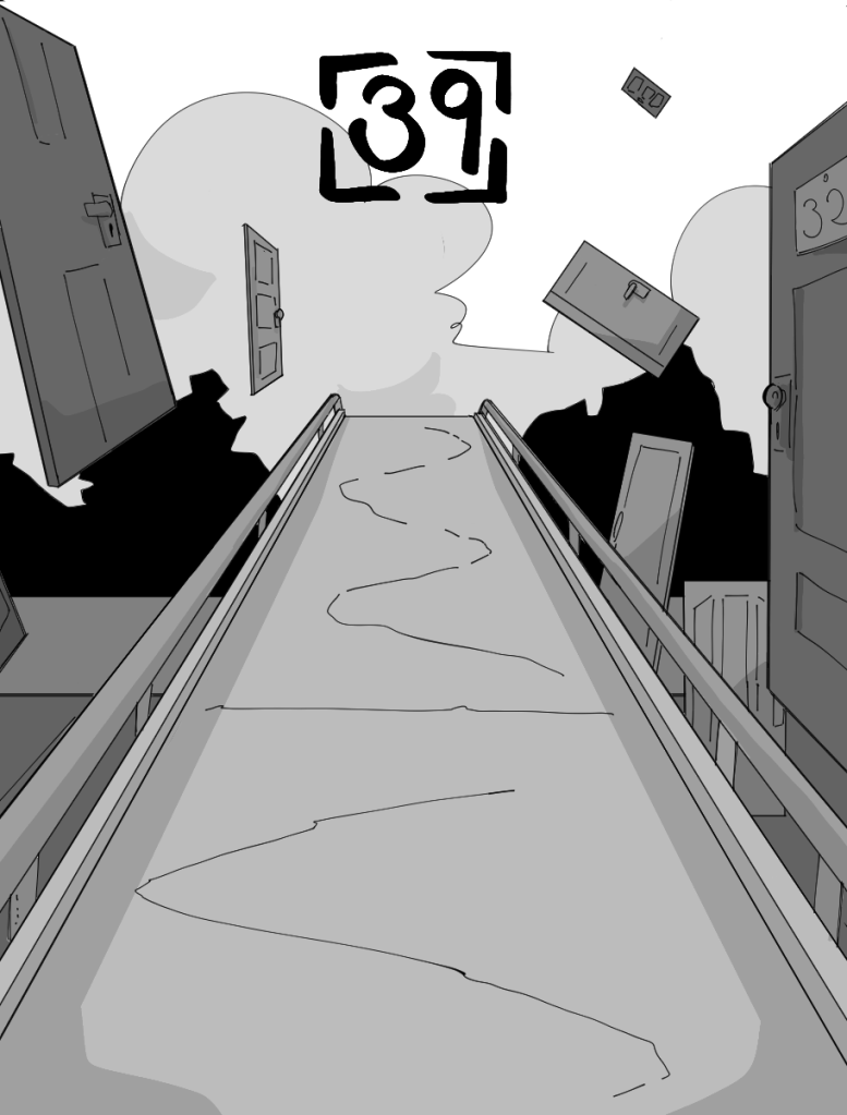 Desenho monocromático. A imagem mostra uma passarela aberta de pedestres, com o céu e nuvens ao fundo. Nas laterais da passarela, diversas portas estão flutuando em ângulos diferentes.
No canto topo da imagem há o número trinta e nove para indicar o capítulo.