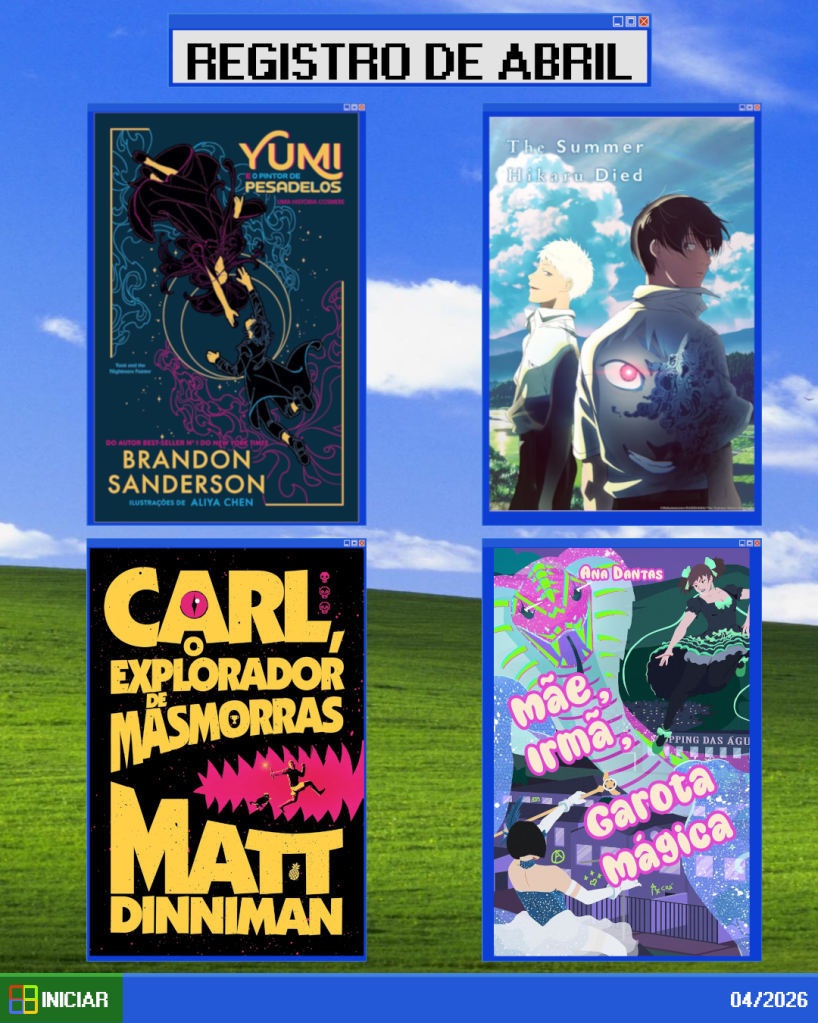 Imagem simulando a área de trabalho do Windows XP. Na parte de baixo, há um botão verde escrito iniciar com um ícone do lado esquerdo, mostrando uma janela nas cores laranja, verde, azul e amarelo. Ainda na parte de baixo, há uma barra azul e, no canto direito, está escrito "04/2026" para indicar o mês do registro.
Como papel de parede foi utilizado um recorte do papel de parede clássico do Windows XP, um campo verde com morros e um céu azulado com algumas nuvens brancas.
No topo tem uma janela simulando o notepad, nela está escrito "REGISTRO DE ABRIL".
Embaixo desta janela, estão dispostas outras 4 janelas, também no estilo do Windows XP, com as bordas azuis, e botões de minimizar, maximizar e fechar.

No parte superior esquerda, uma janela mostra a capa de "Yumi e o pintor de pesadelos". Uma capa com fundo azul escuro com pontos amarelos simulando um céu estrelado, uma meia lua estilizada no centro, e dois personagens, um homem e uma mulher, em volta dessa lua, um esticando o braço para tentar alcançar o outro. O homem está desenhado com traços azuis e pretos, com o que parecem ser nuvens magentas no fundo. A mulher está desenhado com traços magentas e pretos, com o que parecem ser nuvens azuis no fundo. Na topo direito da capa está escrito "Yumi e o pintor de pesadelos". Na parte de baixo está o nome do autor "Brandon Sanderson"

No parte superior direita, uma janela mostra a imagem promocional do anime "O verão que em Hikaru morreu", onde mostra no fundo um campo verde, e na frente, quase tapando tudo, dois personagens com uniformes escolares olhando para trás. O de cabelo branco, mais ao fundo, olha com uma espécie de meio sorriso. O de cabelo preto, mais a frente, mantém um olhar blasé. Na camisa do personagem de cabelo branco, está sobreposta a imagem do estudante de cabelo branco, porém ele está sorrindo, com um olho vermelho forte, e o outro lado do rosto oculto por uma substância estranha.

Na parte inferior esquerda, uma janela mostra a capa do livro "Carl, o explorador de masmorras". A capa tem um fundo preto com pontos rosados e, bem ao centro, a cor preta troca para o rosa de forma que parece uma boca se fechando. Entre as mandíbulas, há um homem correndo de jaqueta e cueca enquanto segura uma dinamite, logo atrás um gato o acompanha. Tomando quase toda a parte superior está o título "Carl, o explorador de masmorras" e tomando quase toda a parte de baixo está o nome do autor "Matt Dinniman".

Na parte inferior direita, uma janela mostra a capa do livro "Mãe, irmã, garota-mágica". A capa do conto mostra duas mulheres adultas vestidas como garotas mágicas lutando sobre a cidade. Uma delas, no primeiro plano, está se costas para o leitor e usa um vestido azul com as costas abertas e uma saia de tule branca fofinha. A outra, no canto oposto da imagem, usa um vestido preto com babados verdes e o cabelo preso em maria chiquinhas. Ao lado dela há uma enorme cobra mágica em cores neon. O nome da autora "Ana Dantas" ocupa o topo da capa.